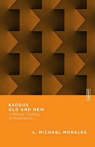 Exodus Old and New: A Biblical Theology of Redemption (Essential Studies in Biblical Theology Book 2)