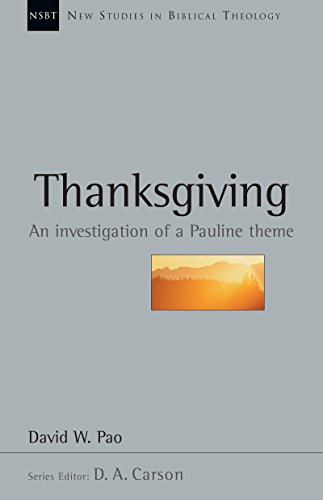 Thanksgiving: An Investigation of a Pauline Theme (New Studies in Biblical Theology Book 13)