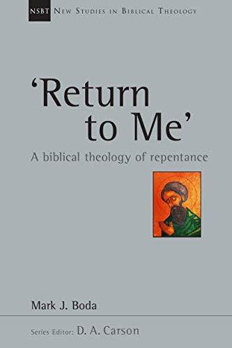 'Return To Me': A Biblical Theology of Repentance (New Studies in Biblical Theology Book 35)
