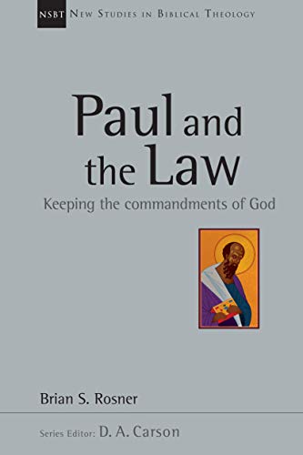 Paul and the Law: Keeping the Commandments of God (New Studies in Biblical Theology Book 31)