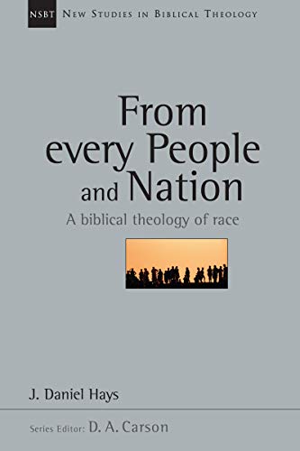From Every People and Nation: A Biblical Theology of Race (New Studies in Biblical Theology Book 14)