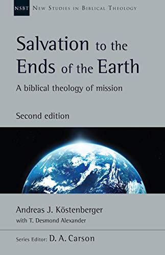 Salvation to the Ends of the Earth: A Biblical Theology of Mission (New Studies in Biblical Theology Book 53)