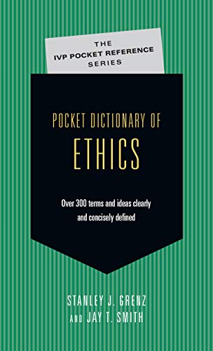 Pocket Dictionary of Ethics: Over 300 Terms Ideas Clearly Concisely Defined (The IVP Pocket Reference Series)