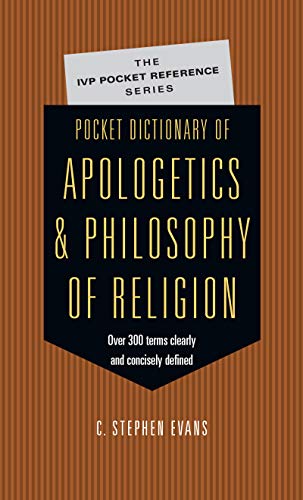 Pocket Dictionary of Apologetics & Philosophy of Religion: 300 Terms Thinkers Clearly Concisely Defined (The IVP Pocket Reference Series)
