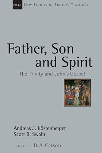 Father, Son and Spirit: The Trinity and John's Gospel (New Studies in Biblical Theology Book 24)