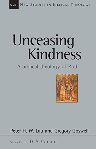 Unceasing Kindness: A Biblical Theology of Ruth (New Studies in Biblical Theology Book 41)