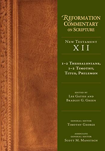 1-2 Thessalonians, 1-2 Timothy, Titus, Philemon: New Testament Volume 12 (Reformation Commentary on Scripture)