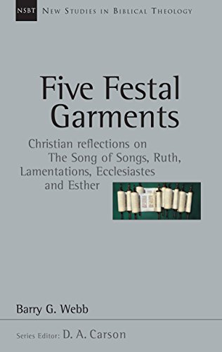 Five Festal Garments: Christian Reflections on the Song of Songs, Ruth, Lamentations, Ecclesiastes and Esther (New Studies in Biblical Theology Book 10)