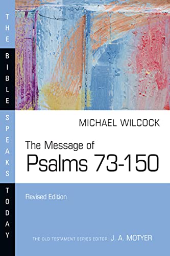The Message of Psalms 73–150 (The Bible Speaks Today Series)