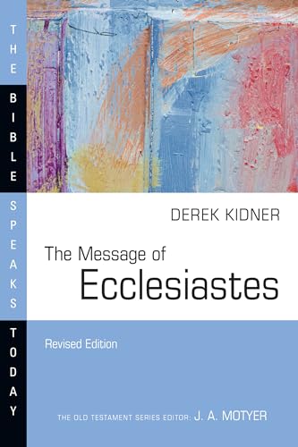 The Message of Ecclesiastes (The Bible Speaks Today Series)