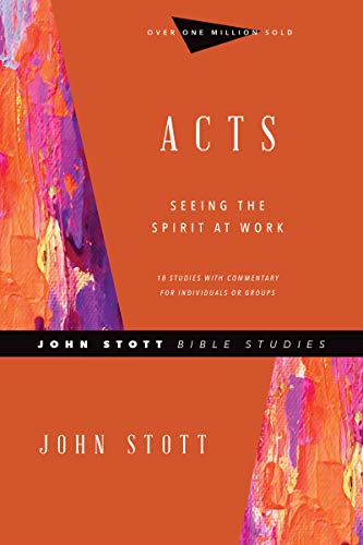 Acts: Seeing the Spirit at Work (John Stott Bible Studies)