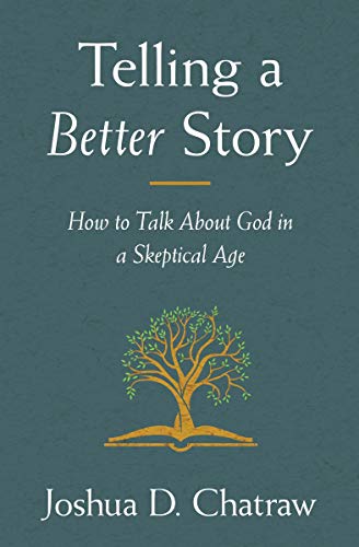 Telling a Better Story: How to Talk About God in a Skeptical Age