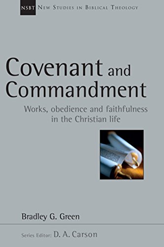 Covenant and Commandment: Works, Obedience and Faithfulness in the Christian Life (New Studies in Biblical Theology Book 33)