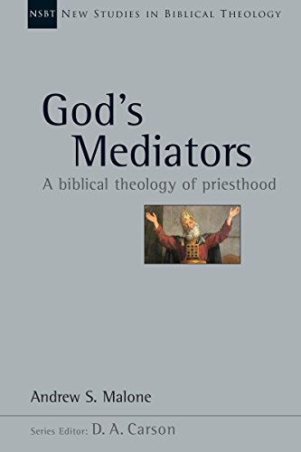 God's Mediators: A Biblical Theology of Priesthood (New Studies in Biblical Theology Book 43)
