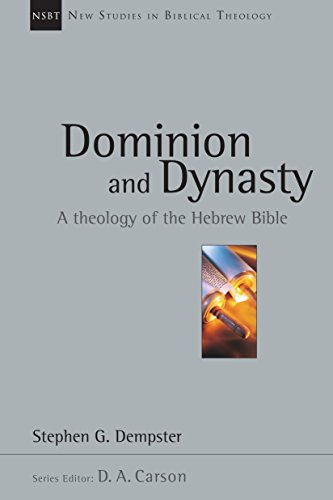 Dominion and Dynasty: A Theology of the Hebrew Bible (New Studies in Biblical Theology Book 15)