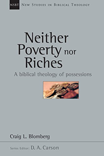 Neither Poverty nor Riches: A Biblical Theology of Possessions (New Studies in Biblical Theology Book 7)