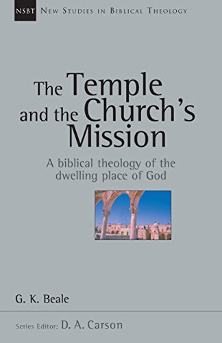 The Temple and the Church's Mission: A Biblical Theology of the Dwelling Place of God (New Studies in Biblical Theology Book 17)