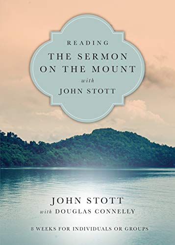 Reading the Sermon on the Mount with John Stott: 8 Weeks for Individuals or Groups (Reading the Bible with John Stott Series)
