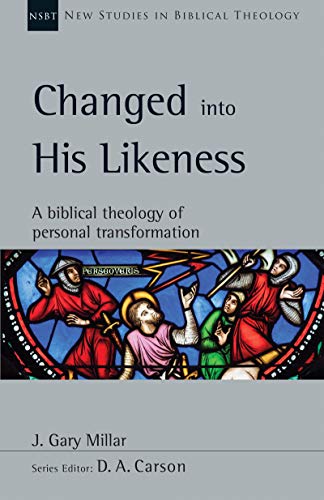 Changed into His Likeness: A Biblical Theology of Personal Transformation (New Studies in Biblical Theology Book 55)