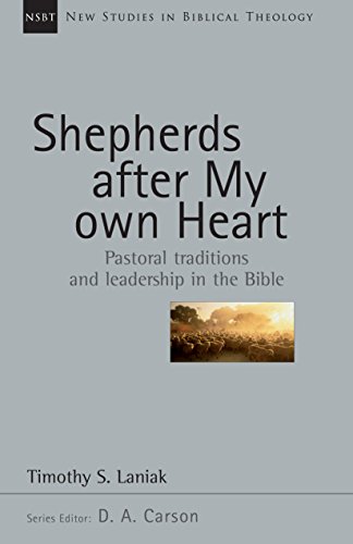 Shepherds After My Own Heart: Pastoral Traditions and Leadership in the Bible (New Studies in Biblical Theology Book 20)