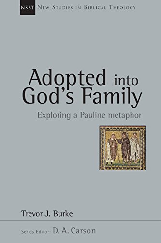 Adopted into God's Family: Exploring a Pauline Metaphor (New Studies in Biblical Theology Book 22)