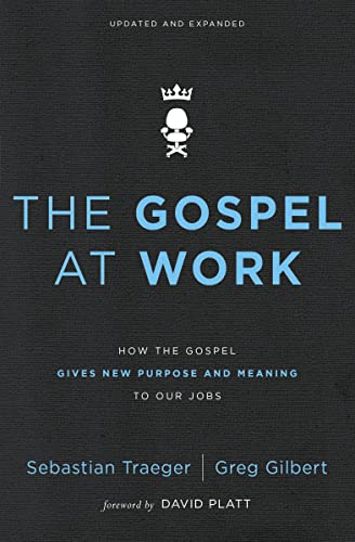 The Gospel at Work: How the Gospel Gives New Purpose and Meaning to Our Jobs