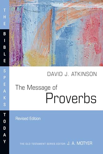The Message of Proverbs (The Bible Speaks Today Series)