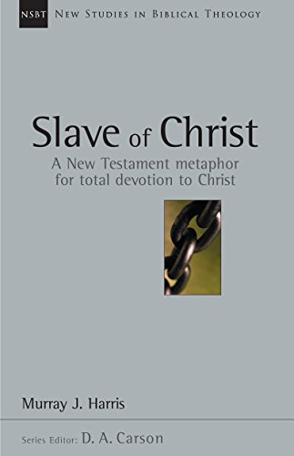 Slave of Christ: A New Testament Metaphor for Total Devotion to Christ (New Studies in Biblical Theology Book 8)