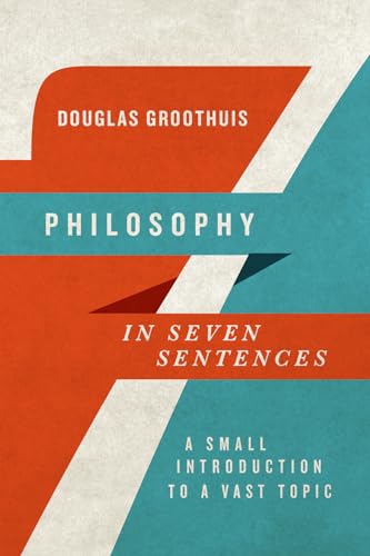 Philosophy in Seven Sentences: A Small Introduction to a Vast Topic (Introductions in Seven Sentences)