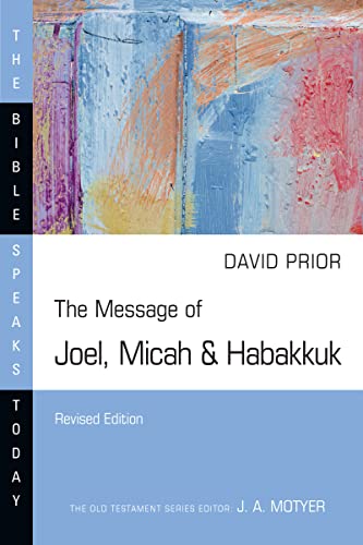 The Message of Joel, Micah & Habakkuk (The Bible Speaks Today Series)
