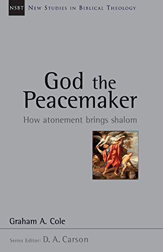 God the Peacemaker: How Atonement Brings Shalom (New Studies in Biblical Theology Book 25)