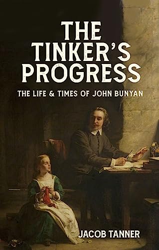The Tinker’s Progress: The Life and Times of John Bunyan
