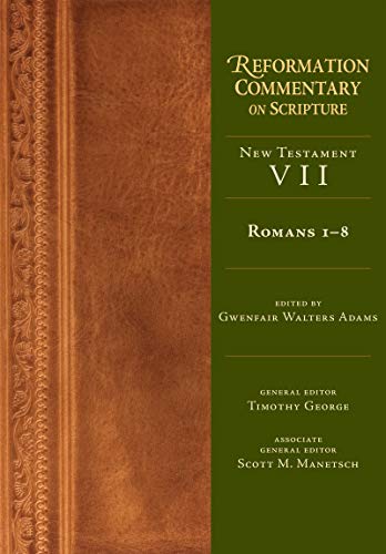 Romans 1-8: New Testament Volume 7 (Reformation Commentary on Scripture)
