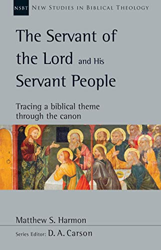 The Servant of the Lord and His Servant People: Tracing a Biblical Theme Through the Canon (New Studies in Biblical Theology Book 54)