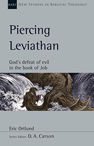 Piercing Leviathan: God's Defeat of Evil in the Book of Job (New Studies in Biblical Theology 56)