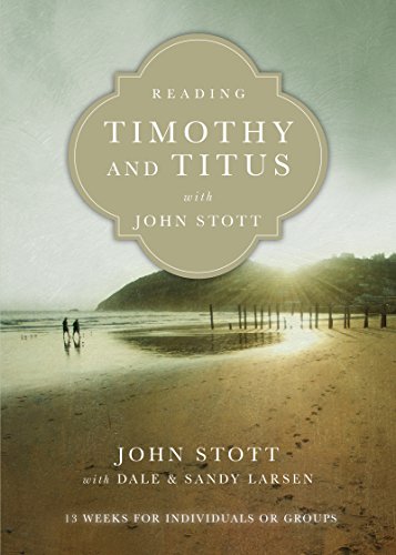 Reading Timothy and Titus with John Stott: 13 Weeks for Individuals or Groups (Reading the Bible with John Stott Series)