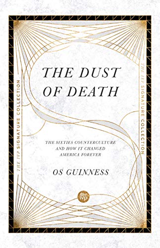 The Dust of Death: The Sixties Counterculture and How It Changed America Forever (The IVP Signature Collection)