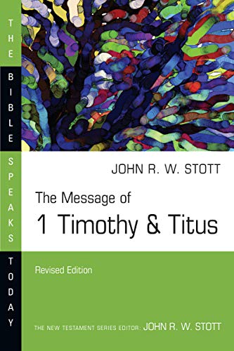 The Message of 1 Timothy & Titus: Guard the Truth (The Bible Speaks Today Series)