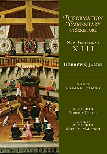 Hebrews, James: New Testament Volume 13 (Reformation Commentary on Scripture)